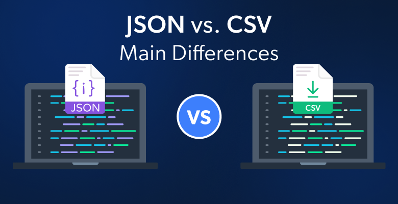 JSON vs. CSV: Key Differences, Similarities, and Use Cases