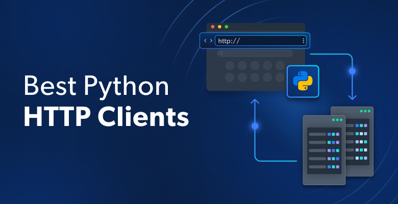 Best Python HTTP Clients 2024: Top Libraries for Web Scraping